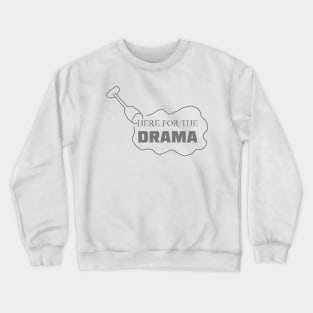 Just Here for the Drama Crewneck Sweatshirt